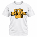 Let The Shenanigans Begin T Shirt