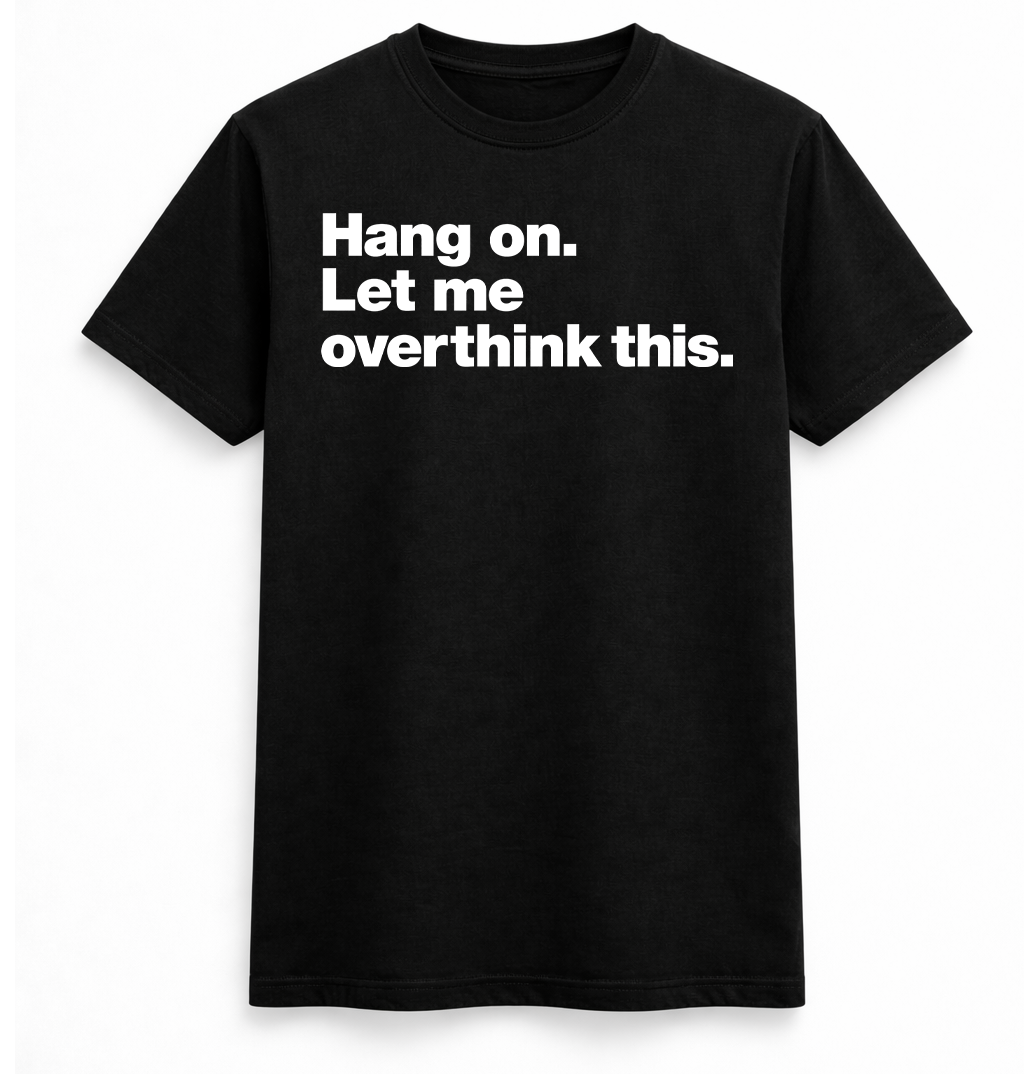Let me overthink tee