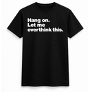 Let me overthink tee