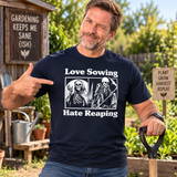 Love Sowing Hate Reaping T-Shirt