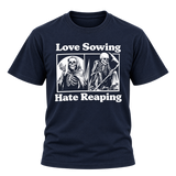 Love Sowing Hate Reaping T-Shirt