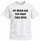 My Brain Has Too Many Tabs Open T Shirt