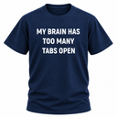 My Brain Has Too Many Tabs Open T Shirt