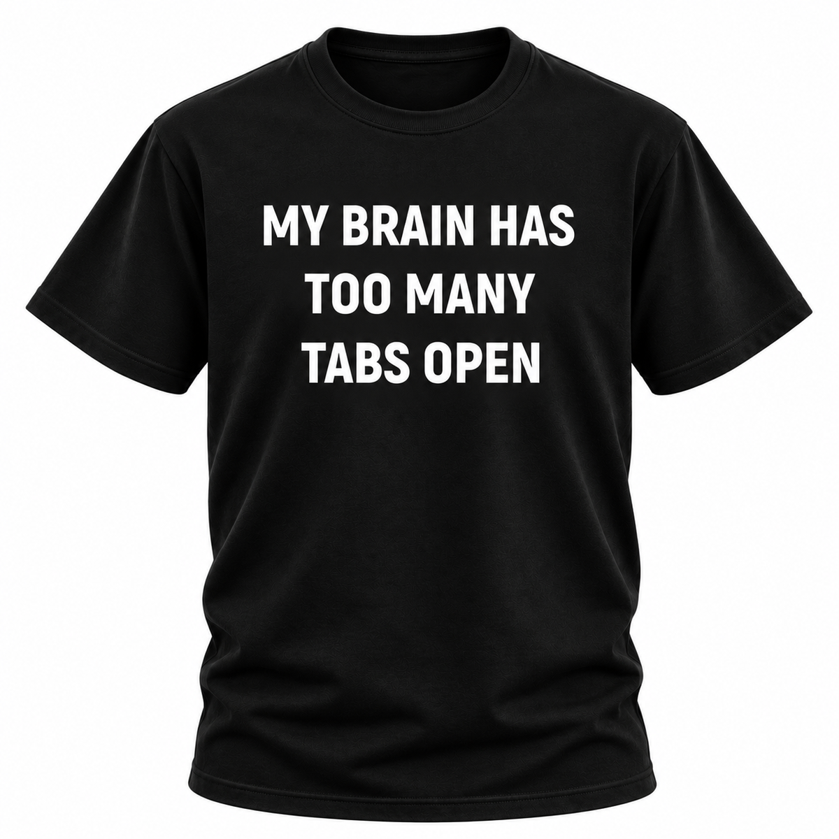 My Brain Has Too Many Tabs Open T Shirt