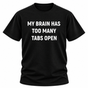 My Brain Has Too Many Tabs Open T Shirt