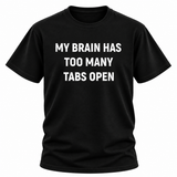 My Brain Has Too Many Tabs Open T Shirt