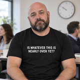 Nearly Over T-Shirt