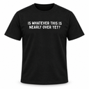 Nearly Over T-Shirt