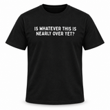 Nearly Over T-Shirt