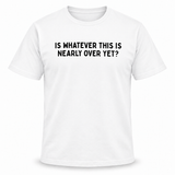 Nearly Over T-Shirt