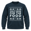 Only Here For The Food Christmas Jumper