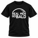 Real Men Go Bald T Shirt
