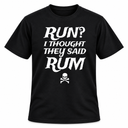 Run I Thought They Said Rum T Shirt