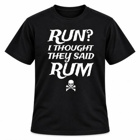 Run I Thought They Said Rum T Shirt