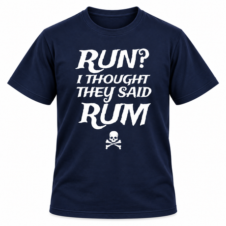 Run I Thought They Said Rum T Shirt