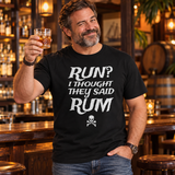 Run I Thought They Said Rum T Shirt