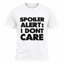 Spoiler Alert I Don't Care T Shirt