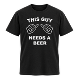 This Guy Needs A Beer T Shirt