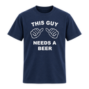 This Guy Needs A Beer T Shirt