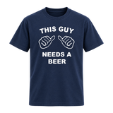 This Guy Needs A Beer T Shirt