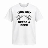 This Guy Needs A Beer T Shirt