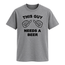 This Guy Needs A Beer T Shirt