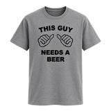 This Guy Needs A Beer T Shirt