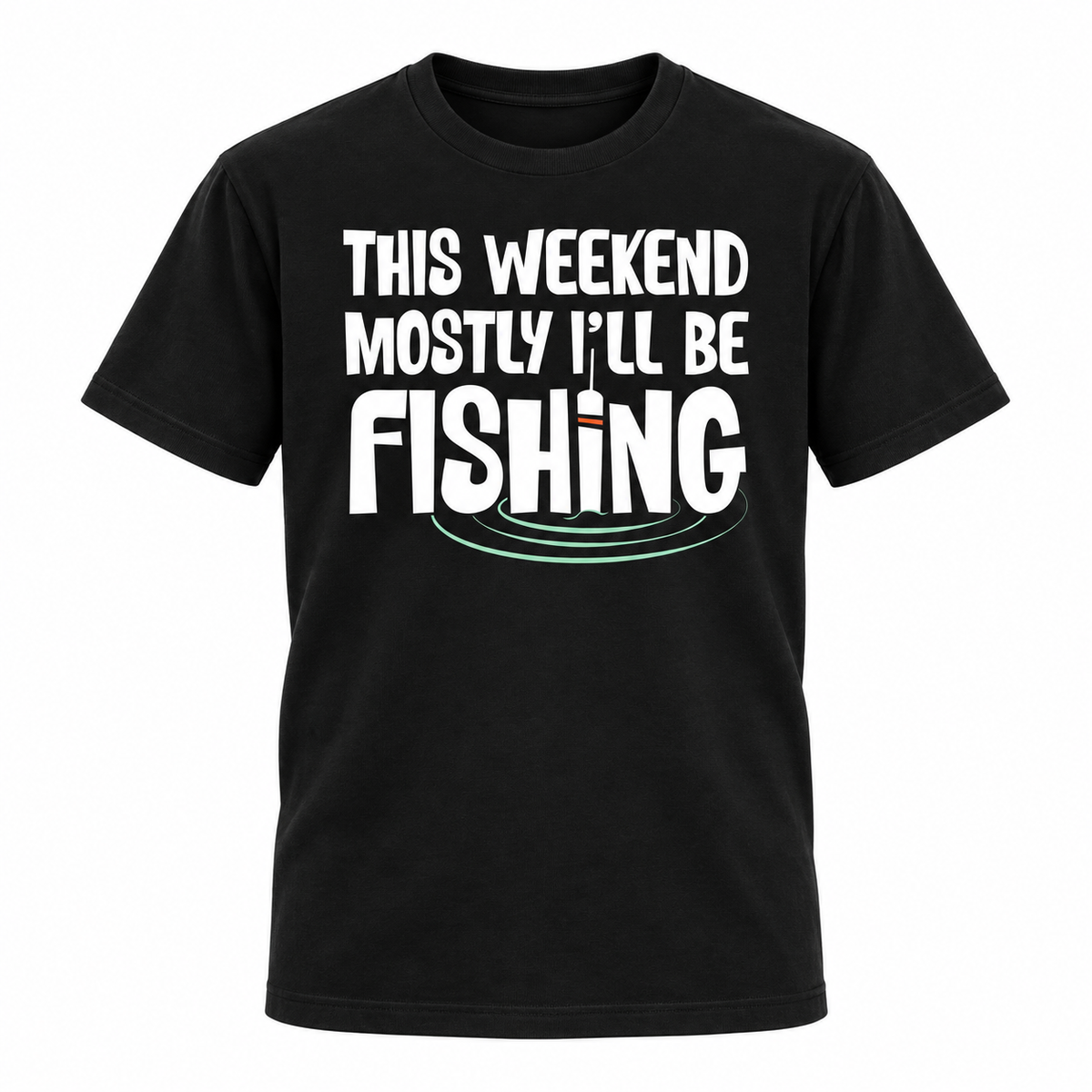 This Weekend Mostly I'll Be Fishing T-Shirt