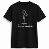 Caffeine Isn't Enough Stick Figure Tee