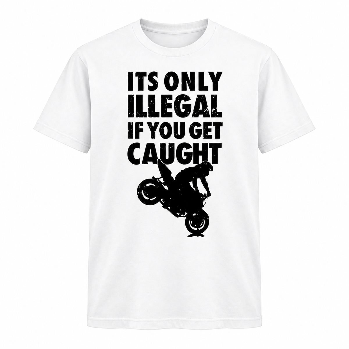 It's Only Illegal If You Get Caught Tee
