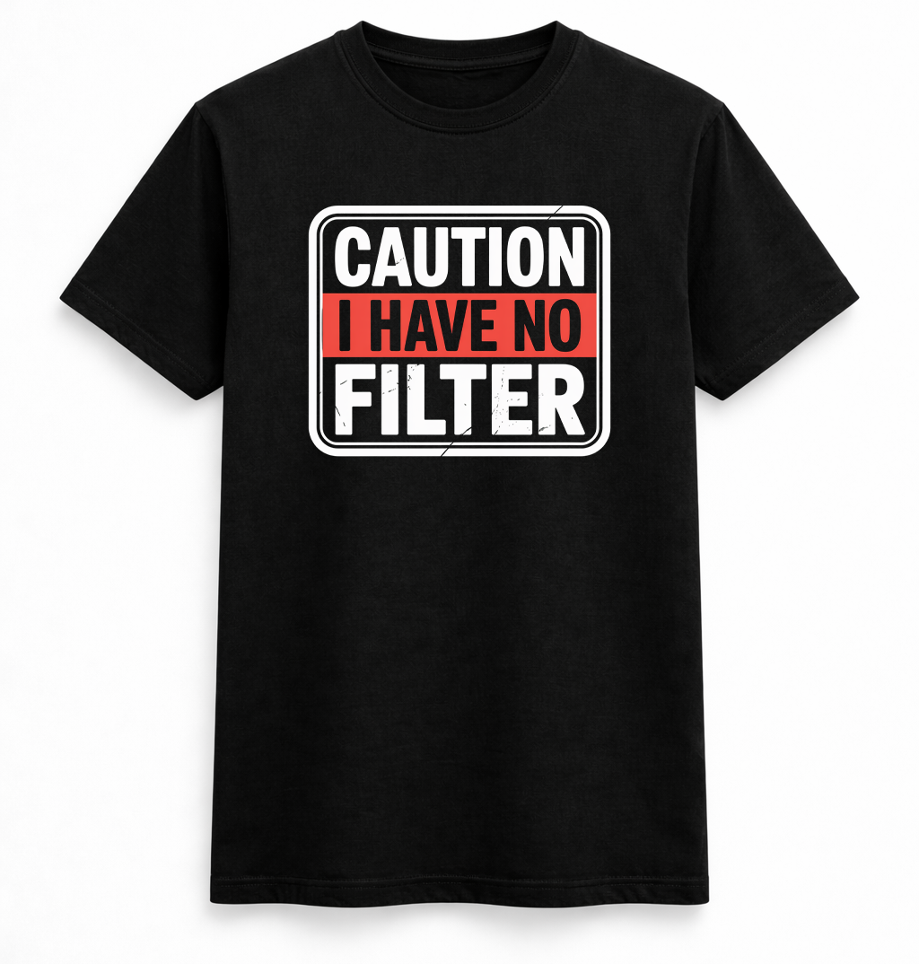 Caution: I Have No Filter Tee