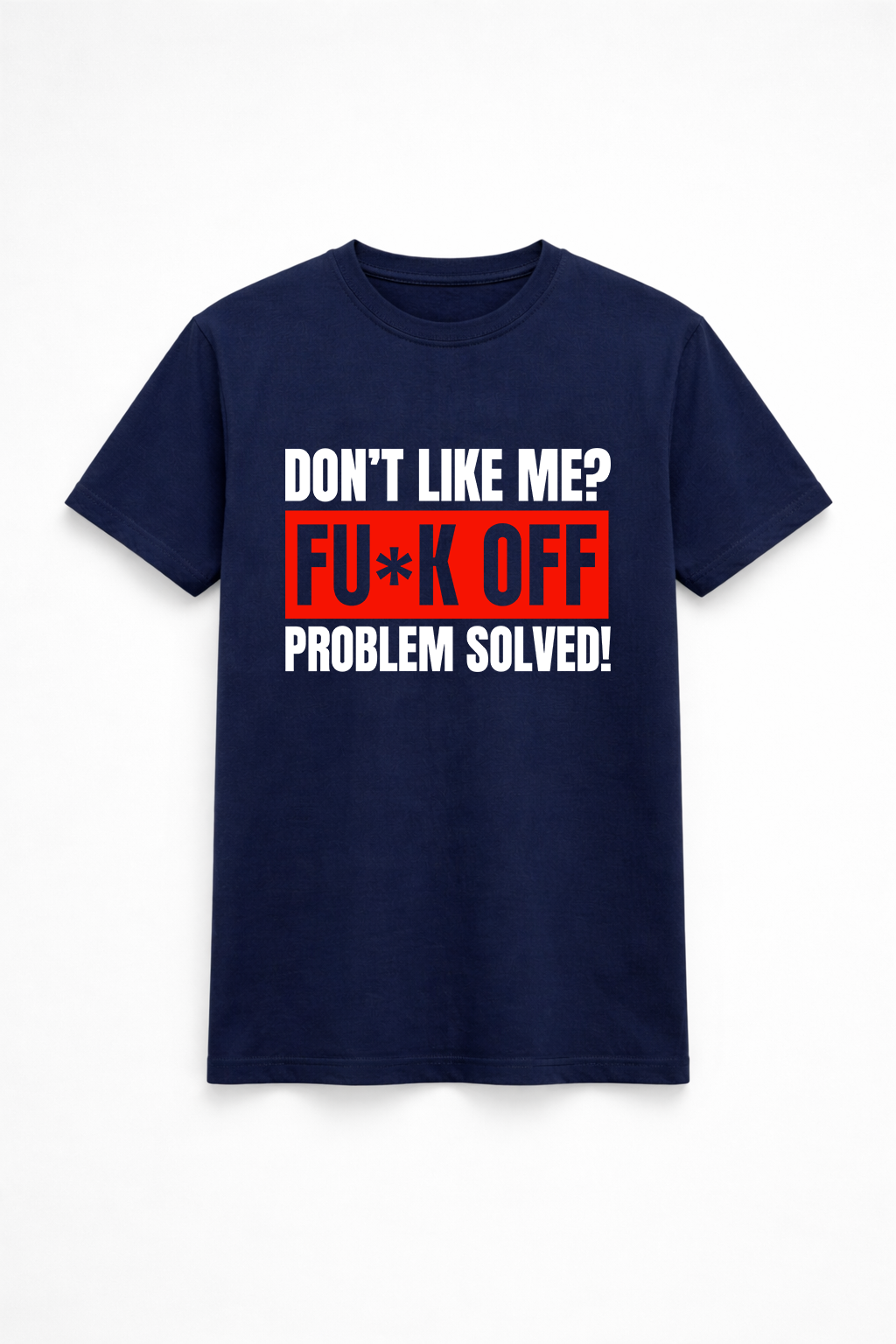 Don’t Like Me? Problem Solved Tee