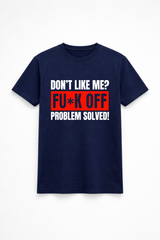 Don’t Like Me? Problem Solved Tee