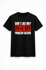 Don’t Like Me? Problem Solved Tee