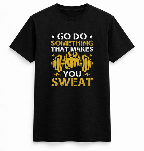 Go Do Something That Makes You Sweat Tee