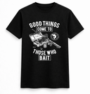 Good Things Come to Those Who Bait Tee