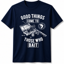 Good Things Come to Those Who Bait Tee