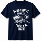 Good Things Come to Those Who Bait Tee