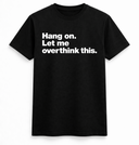 Hang On, Let Me Overthink This Tee