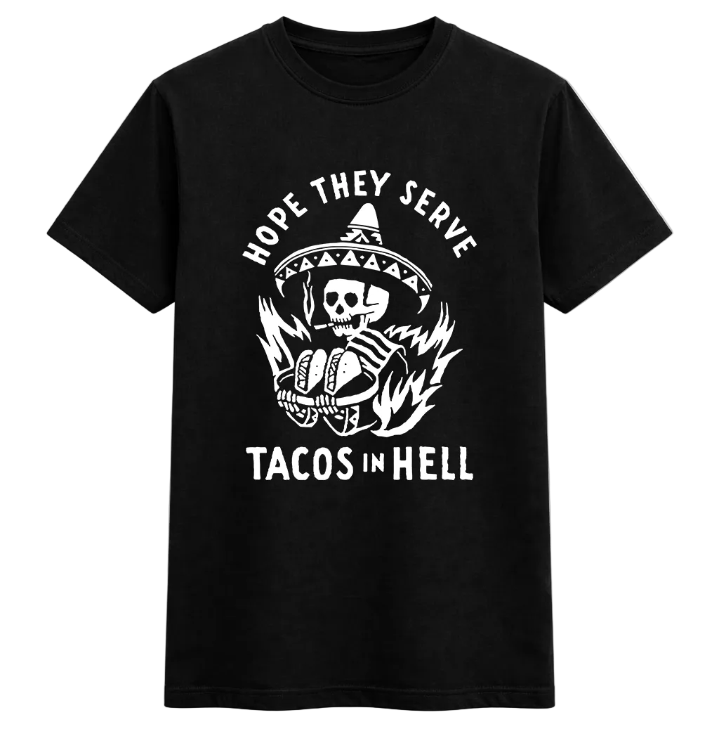 Hope They Serve Tacos in Hell Skeleton Tee
