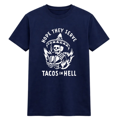 Hope They Serve Tacos in Hell Skeleton Tee