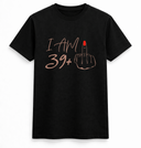 I Am 39+ & Still Not Giving a F*ck T-Shirt