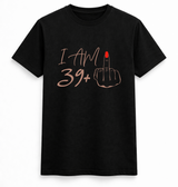 I Am 39+ & Still Not Giving a F*ck T-Shirt
