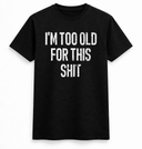 I am too old Tee