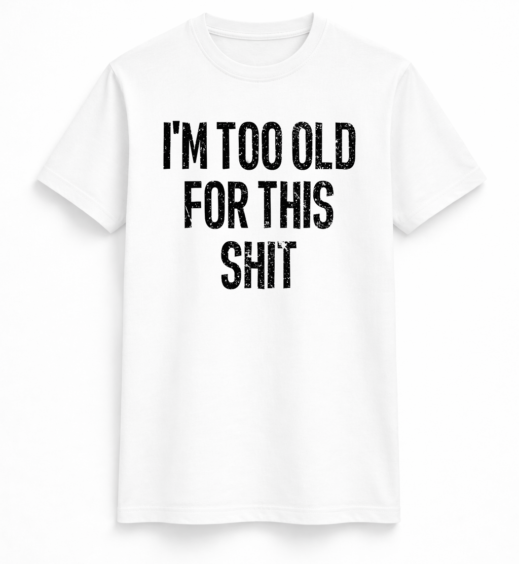 I am too old Tee