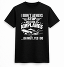 I Don’t Always Stop for Airplanes Tee