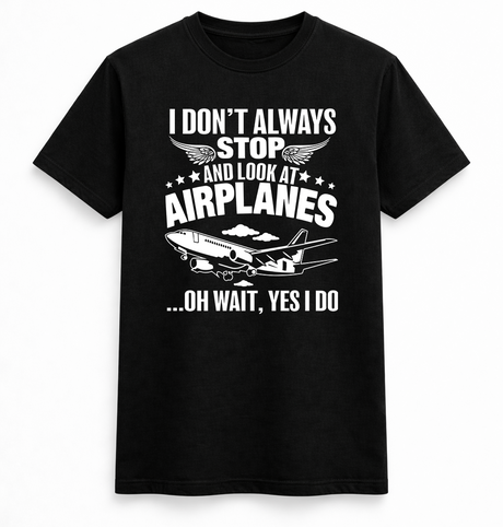 I Don’t Always Stop for Airplanes Tee