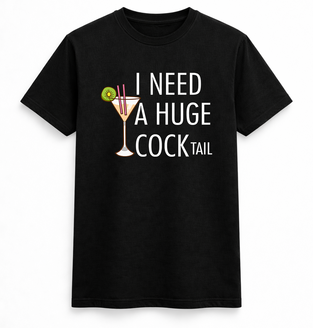 I Need A Huge Cocktail Tee