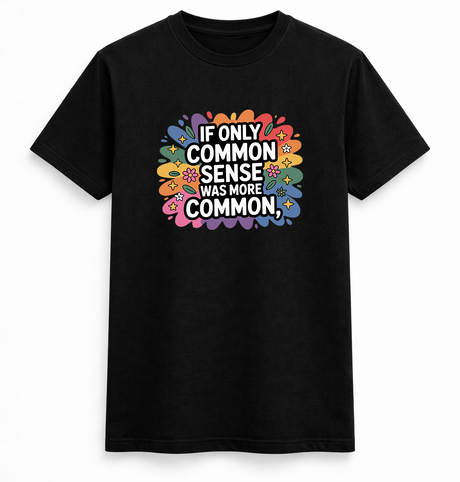 If Only Common Sense Was More Common Tee