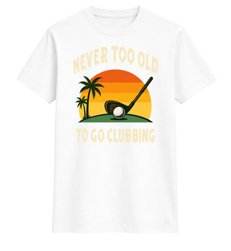 Never Too Old to Go Clubbing Golf Tee